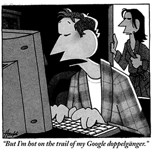 Comic: Man types at computer while wife in robe stands impatient by the door. Caption: 'But I'm hot on the train of my Google doppelgänger.'